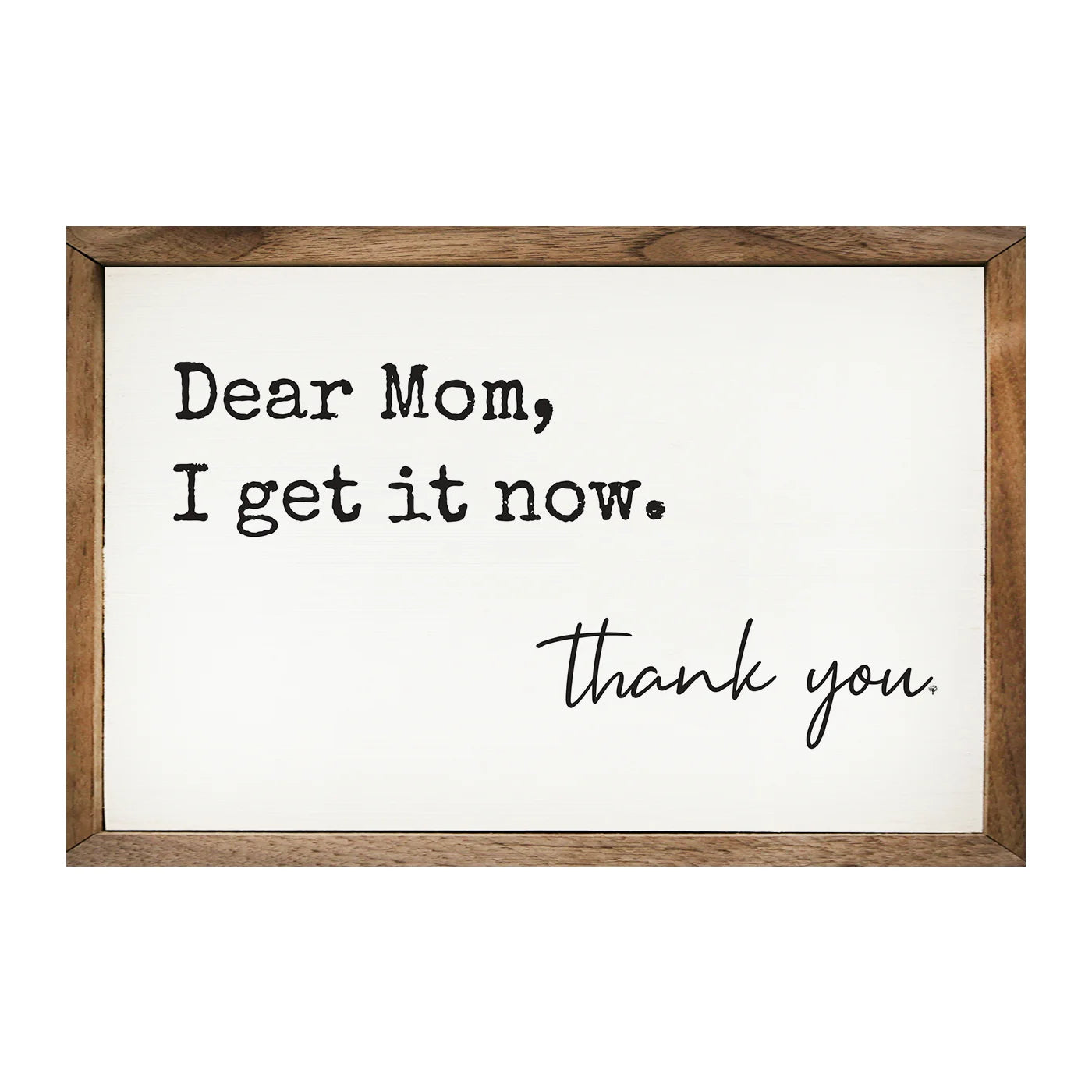 Dear Mom I Get It Now Wood Framed Print