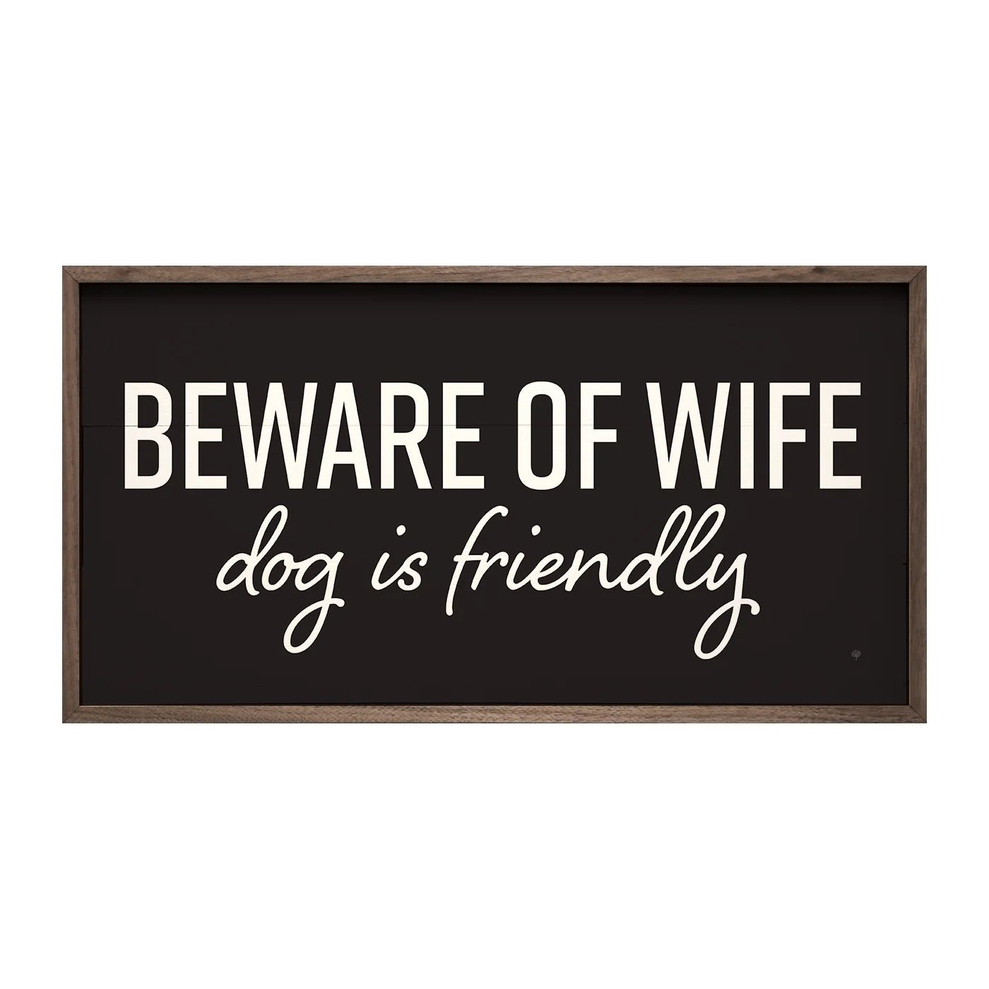 Beware Of Wife Dog Is Friendly Wood Framed Print - A Cottage in the City