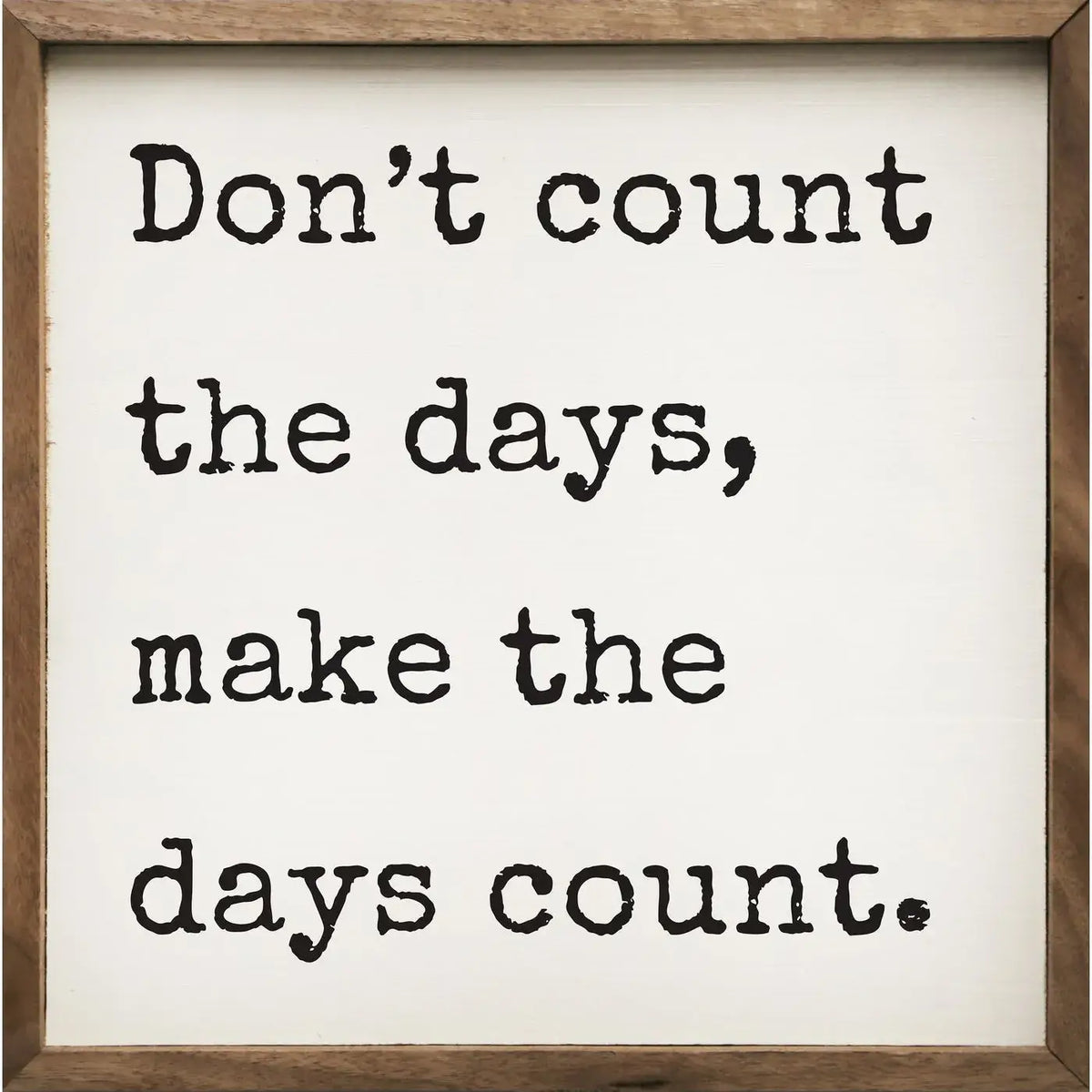 Don&#39;t Count The Days Wood Framed Print